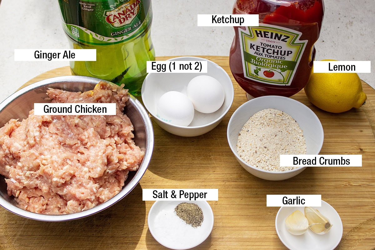 Ground chicken, 1 egg (not 2), breadcrumbs, salt, pepper, garlic, ketchup, ginger ale.