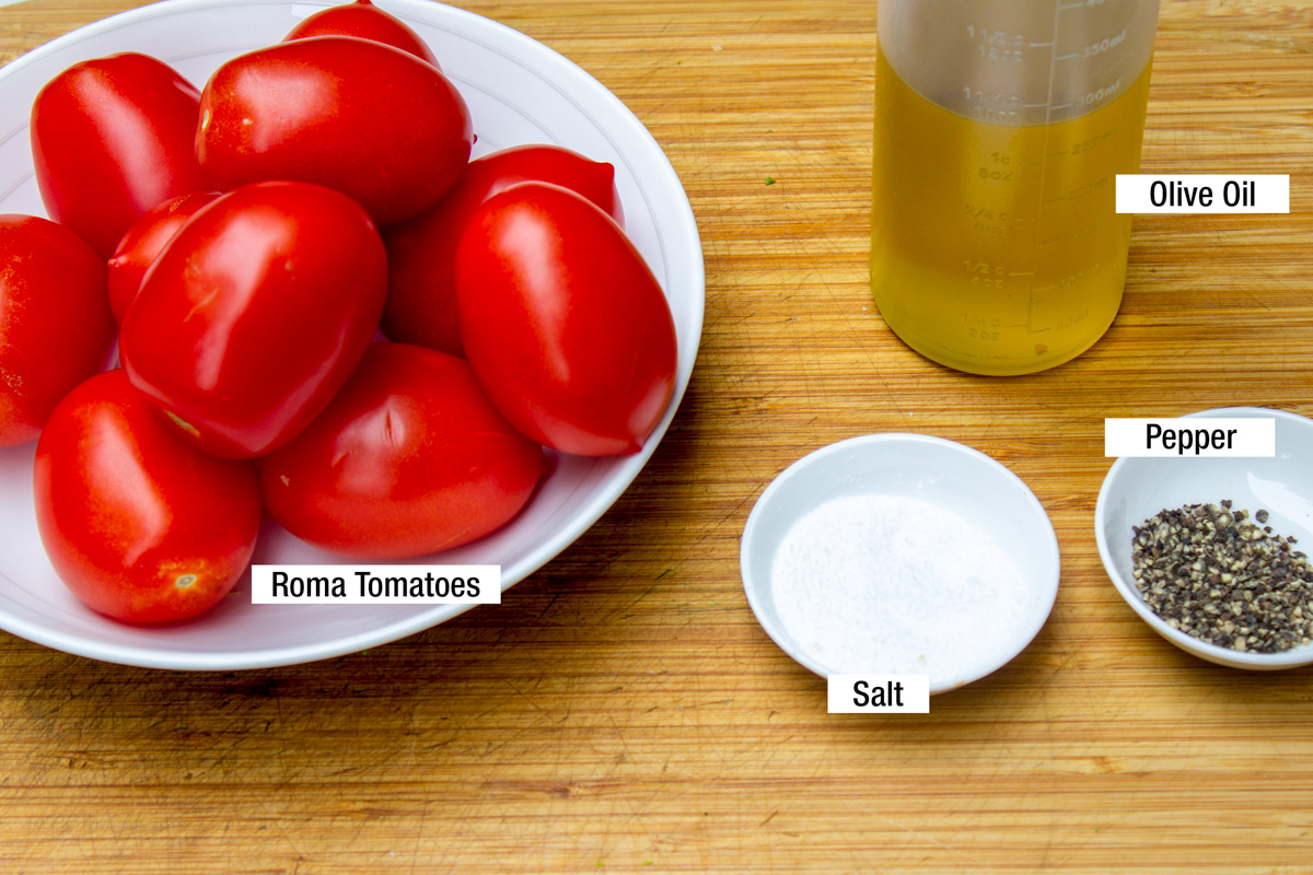 roma tomatoes, salt, pepper, olive oil.