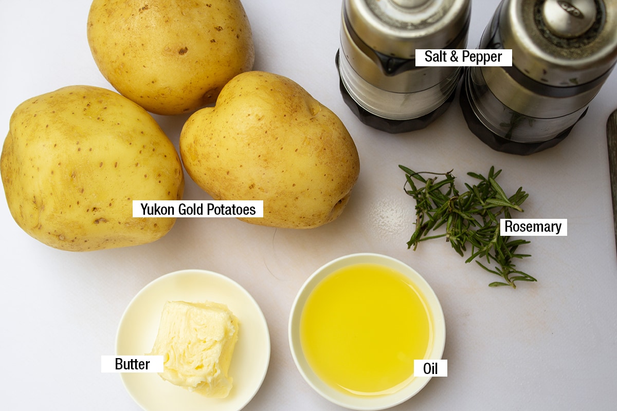 Yukon gold potatoes, butter, oil, rosemary, salt and pepper.